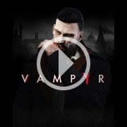 El nuevo tráiler de Vampyr se centra en su historia