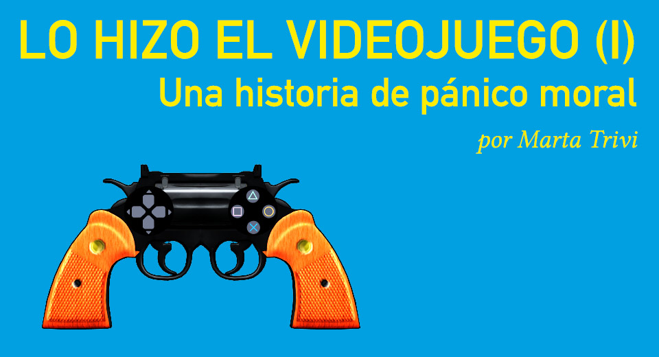 Lo hizo el videojuego: Una historia de pánico moral (I)