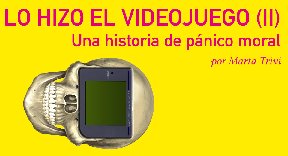 Lo hizo el videojuego: Una historia de pánico moral (II)