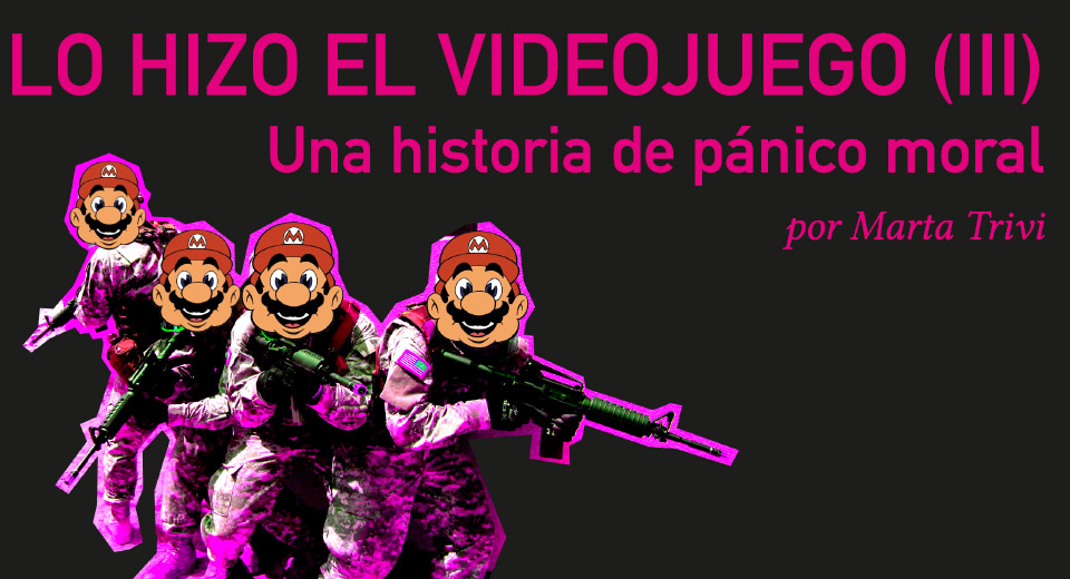 Lo hizo el videojuego: Una historia de pánico moral (III)