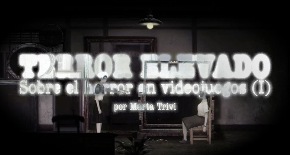 Terror elevado: Sobre el horror en videojuegos (I)